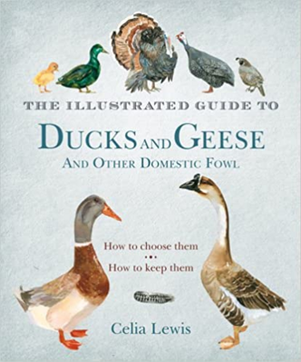 The Illustrated Guide to Ducks and Geese and Other Domestic Fowl: How To Choose Them - How To Keep Them