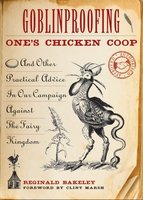 Goblinproofing One's Chicken Coop: And Other Practical Advice In Our Campaign Against The Fairy King