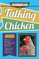 Talking Chicken:  Practical Advice on Heirloom Chickens & Eggs